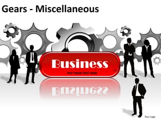 Gears - Miscellaneous




          Business
              PUT YOUR TEXT HERE




                                   Your Logo
 