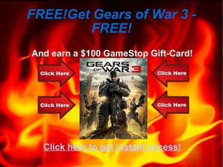 FREE!Get Gears of War 3 - FREE! And earn a $100 GameStop Gift-Card! Click here to get instant access! 