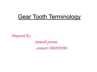 Gear Tooth Terminology
Prepared by:
Somesh patani
contact:7802929201
 