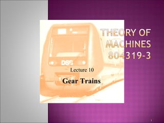 1
Lecture 10
Gear Trains
 