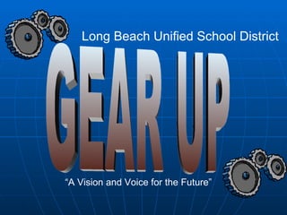 Long Beach Unified School District




“A Vision and Voice for the Future”
 