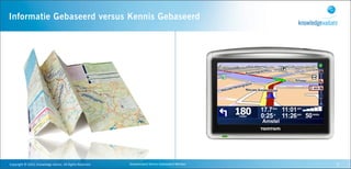 Informatie Gebaseerd versus Kennis Gebaseerd




Copyright	
  ©	
  2010,	
  Knowledge	
  Values.	
  All	
  Rights	
  Reserved.   Geavanceerd	
  Kennis	
  Gebaseerd	
  Werken   7
 