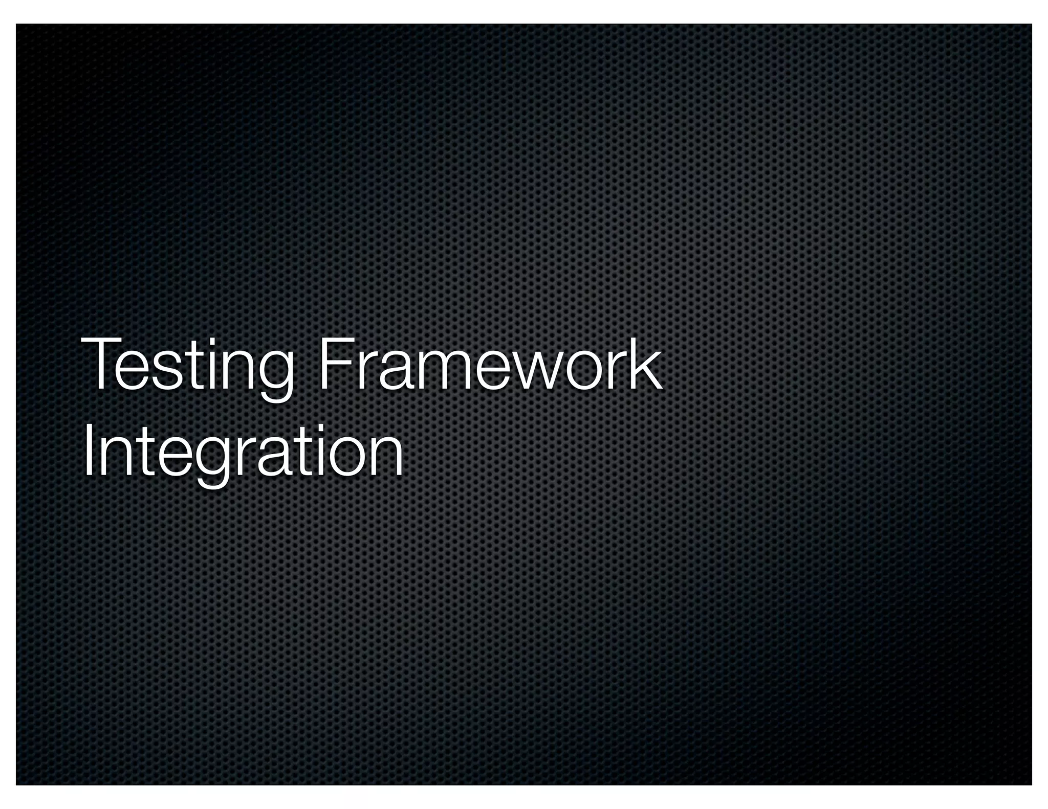 Testing Framework
Integration
 