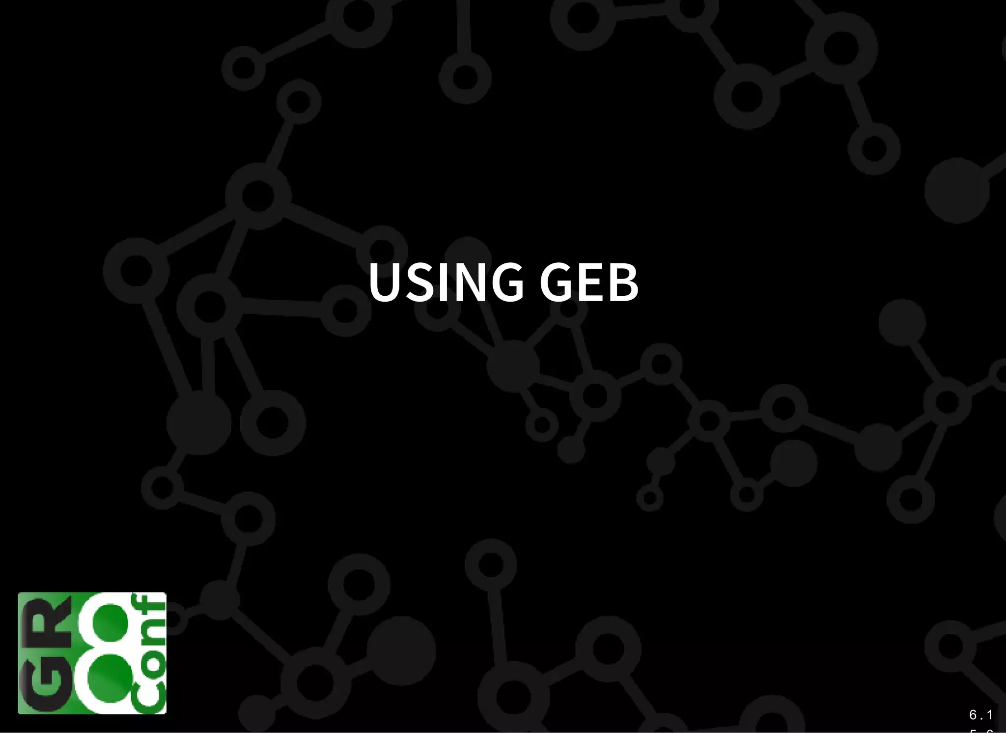 6 . 1
USING GEB
 