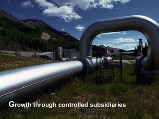 Growth through controlled subsidiaries
9
 