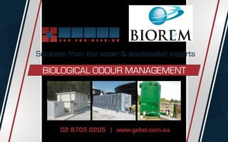 Solutions from the water & wastewater experts
Biological Odour Management
02 8705 0205 | www.gebel.com.au
 