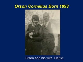 Orson Cornelius Born 1893




    Orson and his wife, Hattie
 