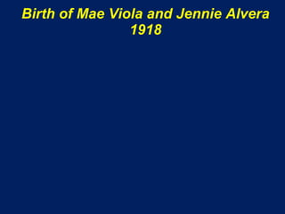 Birth of Mae Viola and Jennie Alvera
                1918
 