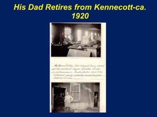 His Dad Retires from Kennecott-ca.
               1920
 