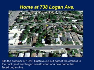 Home at 738 Logan Ave.




➲In the summer of 1920, Gustave cut out part of the orchard in
the back yard and began construction of a new home that
faced Logan Ave.
 