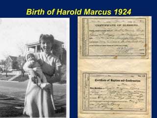 Birth of Harold Marcus 1924
 