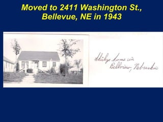 Moved to 2411 Washington St.,
    Bellevue, NE in 1943
 