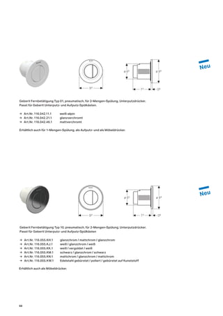 94
94
73 06
ø 65 ø 94
73 06
ø 65 ø 94
Geberit Fernbetätigung Typ 01, pneumatisch, für 2-Mengen-Spülung, Unterputzdrücker.
Passt für Geberit Unterputz- und Aufputz-Spülkästen.
Geberit Fernbetätigung Typ 10, pneumatisch, für 2-Mengen-Spülung, Unterputzdrücker.
Passt für Geberit Unterputz- und Aufputz-Spülkästen
Erhältlich auch für 1-Mengen-Spülung, als Aufputz- und als Möbeldrücker.
Erhältlich auch als Möbeldrücker.
→ Art.Nr. 116.042.11.1 weiß-alpin
→ Art.Nr. 116.042.21.1 glanzverchromt
→ Art.Nr. 116.042.46.1 mattverchromt
→ Art.Nr. 116.055.KH.1 glanzchrom / mattchrom / glanzchrom
→ Art.Nr. 116.055.KJ.1 weiß / glanzchrom / weiß
→ Art.Nr. 116.055.KK.1 weiß / vergoldet / weiß
→ Art.Nr. 116.055.KM.1 schwarz / glanzchrom / schwarz
→ Art.Nr. 116.055.KN.1 mattchrom / glanzchrom / mattchrom
→ Art.Nr. 116.055.KW.1 Edelstahl gebürstet / poliert / gebürstet auf Kunststoff
50
 