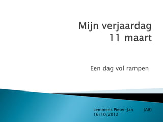 Een dag vol rampen




Lemmens Pieter-Jan   (A8)
16/10/2012
 