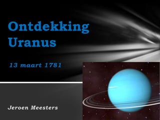 Ontdekking
Uranus
13 maart 1781
 