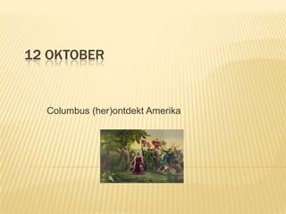 12 OKTOBER


  Columbus (her)ontdekt Amerika
 