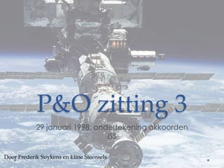 P&O zitting 3
            29 januari 1998: ondertekening akkoorden
                                ISS

Door Frederik Suykens en Eline Steensels
 