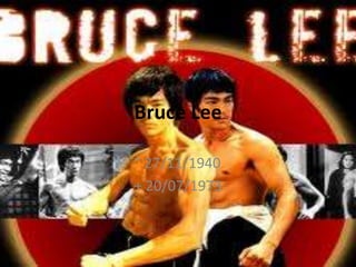 Bruce Lee

° 27/11/1940
+ 20/07/1973
 