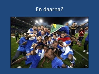 En daarna?




             (7)
 