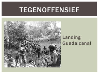 TEGENOFFENSIEF

Landing
Guadalcanal

 