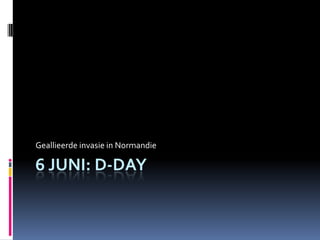 Geallieerde invasie in Normandie

6 JUNI: D-DAY

 
