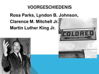 VOORGESCHIEDENIS
Rosa Parks, Lyndon B. Johnson,
Clarence M. Mitchell Jr.,
Martin Luther King Jr.

 