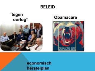 BELEID
“tegen
oorlog”

economisch
herstelplan

Obamacare

 
