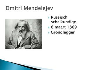 




Russisch
scheikundige
6 maart 1869
Grondlegger

 