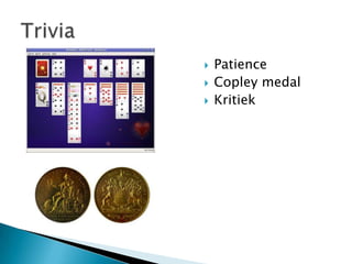



Patience
Copley medal
Kritiek

 