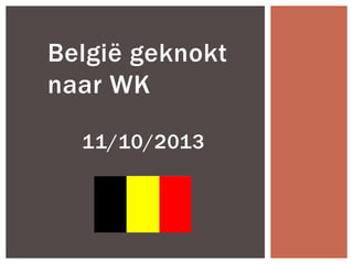 België geknokt
naar WK
11/10/2013

 
