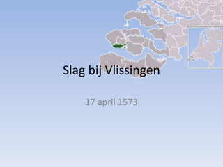 Slag bij Vlissingen
17 april 1573

 