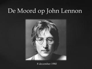 De Moord op John Lennon

8 december 1980

 