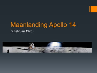 Maanlanding Apollo 14 
5 Februari 1970 
 