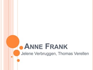 ANNE FRANK 
Jelene Verbruggen, Thomas Verellen 
 