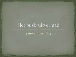 5 november 1605 
 