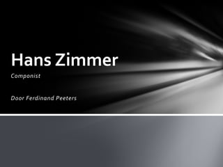 Hans Zimmer 
Componist 
Door Ferdinand Peeters 
 