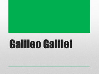 Galileo Galilei 
 
