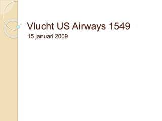 Vlucht US Airways 1549 
15 januari 2009 
 
