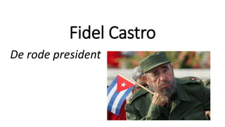 Fidel Castro
De rode president
 