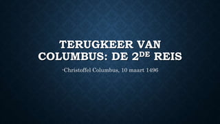 TERUGKEER VAN
COLUMBUS: DE 2DE REIS
-Christoffel Columbus, 10 maart 1496
 