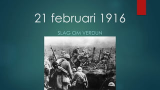 21 februari 1916
SLAG OM VERDUN
 