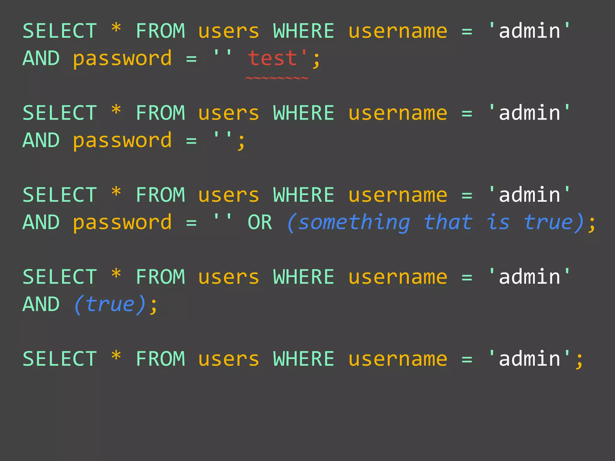 SELECT * FROM users WHERE username = 'admin' AND
password = '' test ';
' test
 