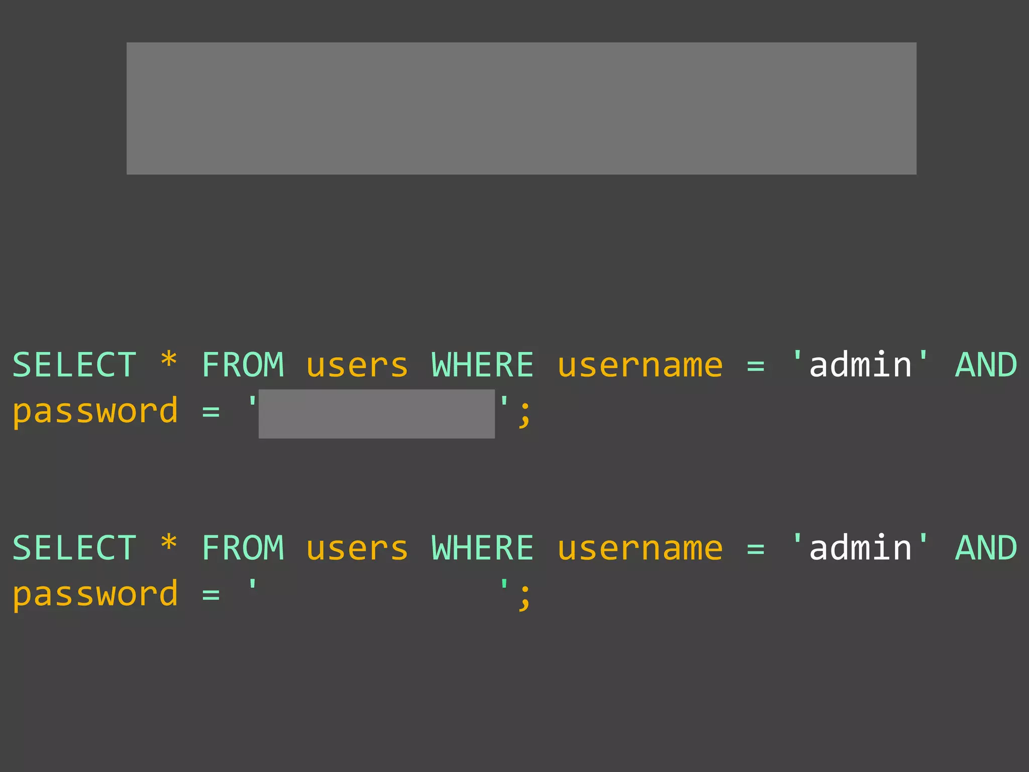 SELECT * FROM users WHERE username = 'admin' AND
password = '' ';
'
SELECT * FROM users WHERE username = 'admin' AND
password = '' ';
~~~
 