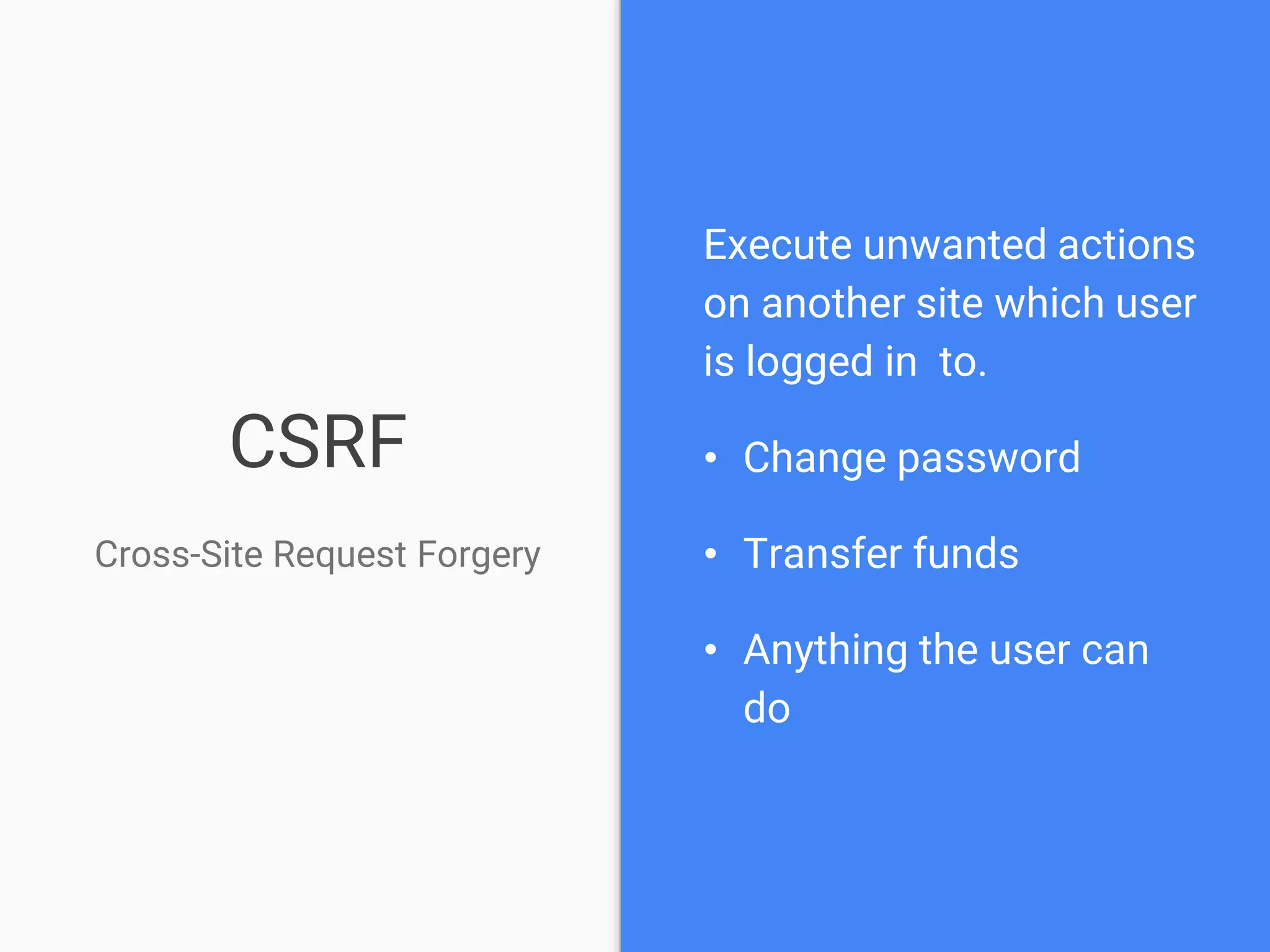 CSRF – Cross-Site Request Forgery
Hi Facebook! I am
colinodell and my
password is *****.
Welcome Colin!
Here’s your
news feed.
Snipicons by Snip Master licensed under CC BY-NC 3.0.
Cookie icon by Daniele De Santis licensed under CC BY 3.0.
Hat image from http://www.yourdreamblog.com/wp-content/uploads/2013/04/blackhat.png
Logos are copyright of their respective owners.
 