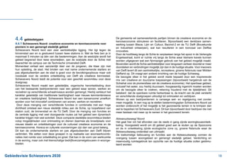 4.4 gebiedstypen                                                                    De gemeente wil samenwerkende partijen binnen de creatieve economie en de
                                                                                         kenniseconomie stimuleren en faciliteren. Bijvoorbeeld een denkbare samen-
     4.4.1 Schieoevers Noord: creatieve economie en kenniseconomie voor                  werking tussen Blauw, Lijm en Cultuur, Bacinol-2 en de TU Delft (Bouwkunde
     pioniers in een gemengd stedelijk gebied                                            en Industrieel ontwerpen), wat kan resulteren in een toonzaal van Delftse
     Schieoevers Noord kent een zeer aantrekkelijke ligging. Het ligt tegen de           innovaties.
                                                                                         Door de hoofdweg langs de Schie te verplaatsen langs het spoor in de Verlengde
                                                                                         Engelsestraat, komt er ruimte vrij langs de Schie waar kleinere kavels kunnen
     gebied begrensd door twee woonwijken, aan de oostzijde door de Schie met
     daarachter de campus van de Technische Universiteit Delft.                          Bovendien wordt de Schie aantrekkelijker voor langzaam verkeer doordat er meer
     Momenteel verlaat een aanzienlijk deel van de jongeren, die klaar zijn met          doorsteken en verbindingen mogelijk zijn dan in de huidige situatie. Voor inwoners
     hun opleiding, de stad. Het binden van met name ondernemende starters en
     pas afgestudeerden aan de stad is goed voor de bevolkingsopbouw maar ook
     noodzaak voor de verdere ontwikkeling van Delft als creatieve kennisstad.           De beoogde sfeer in het gebied wordt mede bepaald door een inspirerende
     Schieoevers Noord biedt de potentie voor een geschikt woonmilieu voor deze
     doelgroep.                                                                          Schiehal voor de pioniersfase van de creatieve economie). Het openbaar gebied,
     Schieoevers Noord maakt een geleidelijke, organische herontwikkeling door           inclusief het water, zou hierbij duurzaam, hoogwaardig ingericht moeten worden
     van het bestaande bedrijventerrein naar een gebied waar wonen, werken en            om de beoogde sfeer te creëren, rekening houdend met de tijdelijkheid. Dit
     recreëren op verschillende schaalniveaus worden gemengd. Hierbij verkleurt het      betekent dat de openbare ruimte herkenbaar is, de kracht van de plek versterkt
     karakter geleidelijk van traditionele bedrijvigheid naar nieuwe kennisintensieve    en verschillende doelgroepen uitnodigt tot ontmoeten en verblijven.
     en creatieve bedrijvigheid. Schieoevers Noord kan een kansenzone/ proeftuin         Wonen op een bedrijventerrein is vanwege wet- en regelgeving niet zonder
     worden voor het innovatief combineren van wonen, werken en recreëren.               meer mogelijk. In een nog op te stellen bestemmingsplan Schieoevers Noord zal
      Door deze menging van verschillende functies in combinatie met een hoge            worden onderzocht of het mogelijk is het gezoneerde terrein in te krimpen dan
     dichtheid ontstaat een nieuw stedelijk milieu aan de Schie, op loopafstand van      wel te beperken tot Schieoevers Zuid. Dit kan bijvoorbeeld door bedrijven die niet
     station zuid, de binnenstad en de TU Delft. Door de menging van functies en         meer bestaan niet meer op te nemen in het gezoneerd terrein.
     de centrale ligging met veel doorgaande routes zal het gebied een dynamisch
     karakter krijgen met veel activiteit. Deze compacte stedelijke woonmilieus bieden   Abtswoudseweg/ Noord
     volop mogelijkheden voor ontmoeting en dienen daarmee als broedplaats voor          Het gaat hier om het afronden van de reeds in gang zijnde woningbouwontwik-
     nieuwe ideeën en ontwikkelingen voor de cultureel creatieve economie en de          keling. Voorgesteld wordt om dit gebied goed aan te sluiten op de Spoorzone
     kenniseconomie. Horeca en culturele voorzieningen zijn dan van groot belang.
     Dit kan de ondernemende starters en pas afgestudeerden aan Delft blijven            Abtswoudseweg onderdeel van uitmaakt.
     verbinden. We zetten voor deze groepen in op realisatie van woonwerkcombi-          De toekomstige bebouwing en functies aan de Abtswoudseweg vormen de
     naties met ruimte voor ontwikkeling en groei. Dat kan in de vorm van werkruimte     overgang tussen woongebied en gemengd stedelijk gebied. Verdichting en
     in de woning, maar ook met kleinschalige bedrijfsverzamelgebouwen in woonge-        meervoudig ruimtegebruik ten opzichte van de huidige situatie zullen gestimu-
     bieden.                                                                             leerd worden.



Gebiedsvisie Schieoevers 2030                                                                                                                                                 18
 