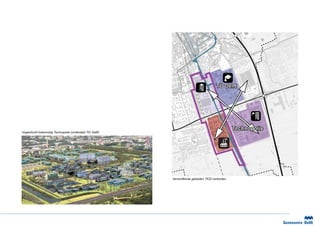 TU Delft




                                                                                                   Technopolis
Vogelvlucht toekomstig Technopolis (onderdeel TIC Delft)




                                                           Verschillende gebeiden TICD verbinden
 