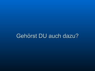 Gehörst DU auch dazu? 