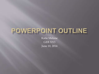 Katie Melone
GEB 3213
June 10, 2014
 