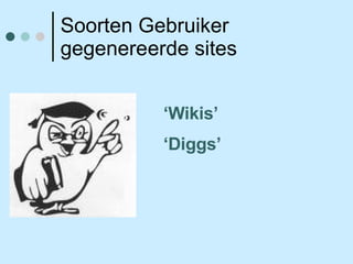 Soorten Gebruiker gegenereerde sites ‘ Wikis’ ‘ Diggs’ 