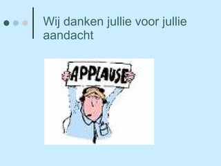Wij danken jullie voor jullie aandacht 